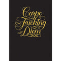 Carpe F*cking Diem